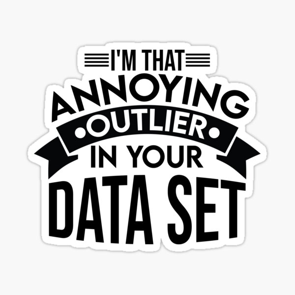 Item preview, I'm that Annoying Outlier in your Data Set designed and sold by tayla2961.