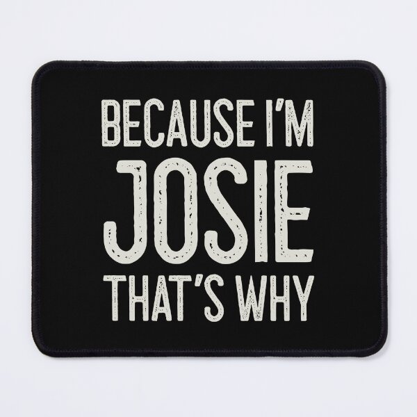 Item preview, Because I’m Josie That’s Why Funny Personalized Name designed and sold by MariosNydras.