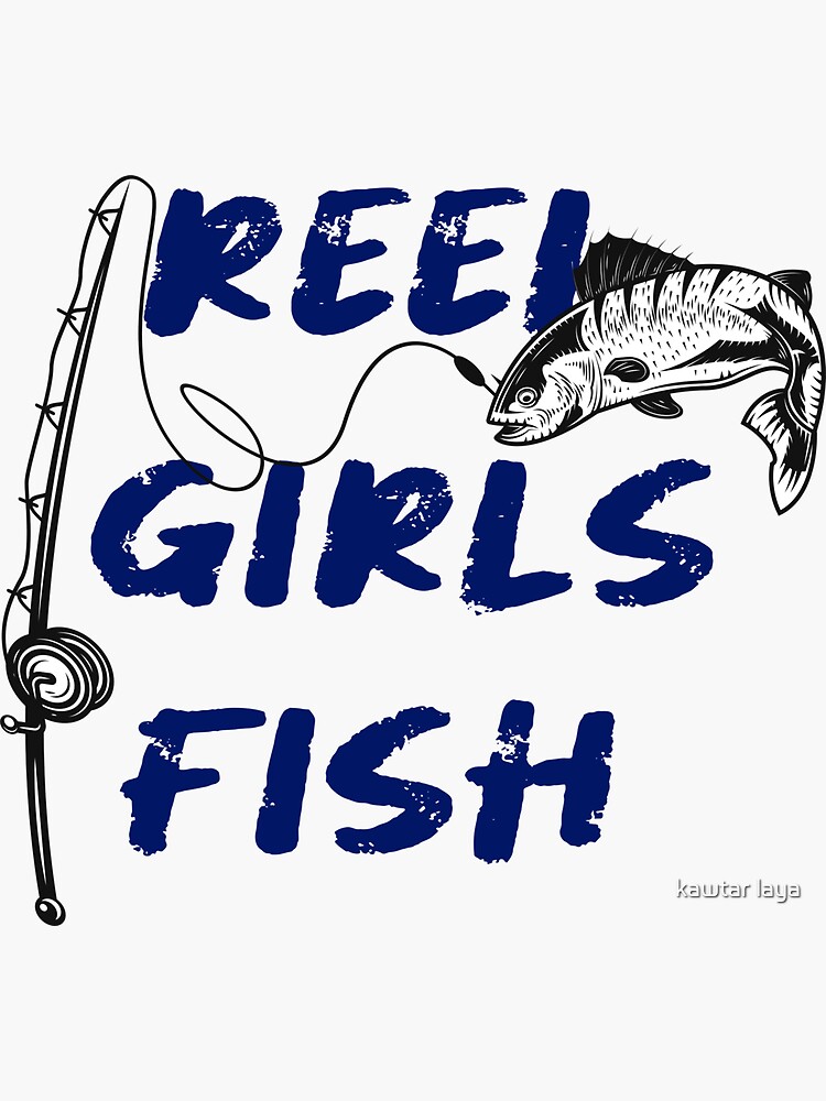 Reel Girls Fish Move Over Boys Let This Girl Show You How to Fish Fishing  Sticker for Sale by kawtar laya