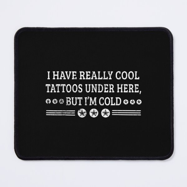Item preview, I Have Really Cool Tattoos Under Here But I'm Cold Funny  designed and sold by aprilsav.