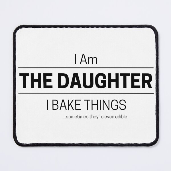 Item preview, Funny Daughter Bakes Quote Saying, I Am The Daughter, I Bake Things, Black Text designed and sold by hjsmith.