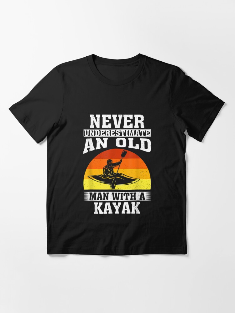 Never Underestimate An Old Man With A Kayak Old Man Funny Gifts Mens Back  Print T-shirt