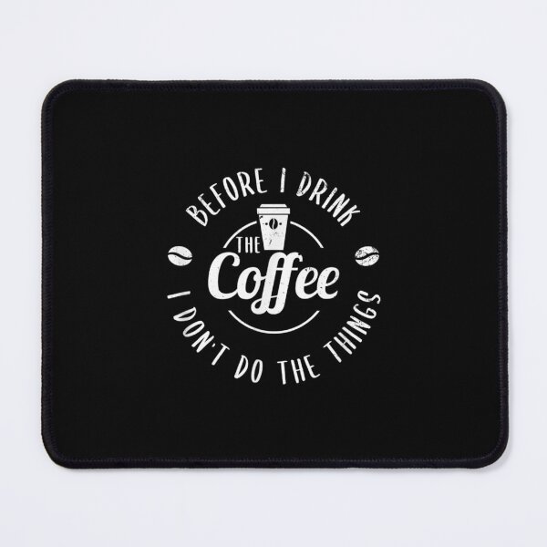 Item preview, Before I Drink The Coffee I D'ont Do The Things Coffee Lover designed and sold by brita797.