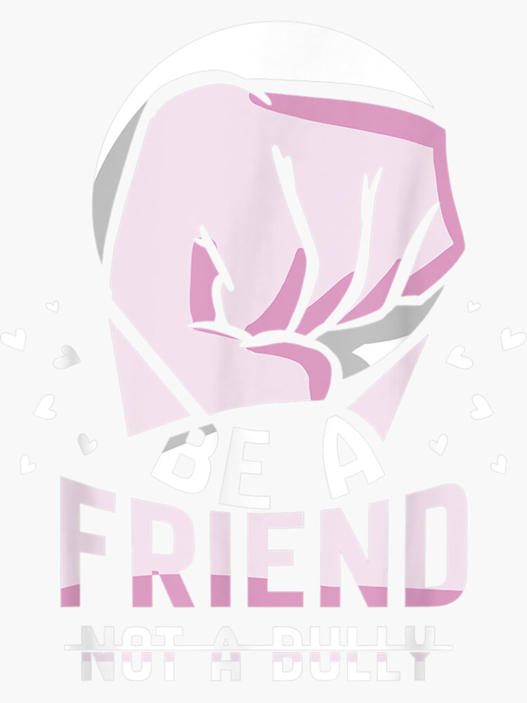 Be A Friend Not A Bully Sayings Kindness Mobbing Bullying Sticker By Wendyy88 Redbubble 9377