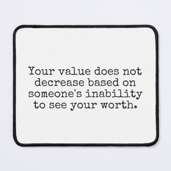 Item preview, Your value does not decrease based on someones inability to see your worth. designed and sold by MadEDesigns.