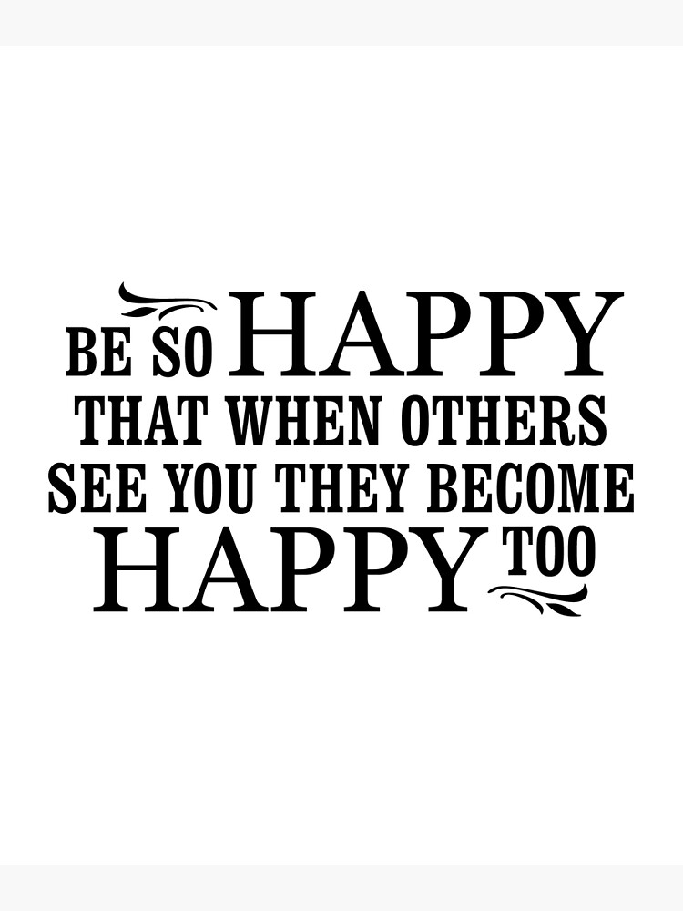 be-so-happy-that-when-others-see-you-they-become-happy-too-happiness