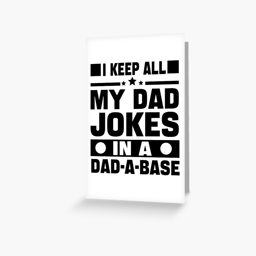 i-keep-all-my-dad-jokes-in-a-dad-a-base-sarcastic-dad-jokes-fathers