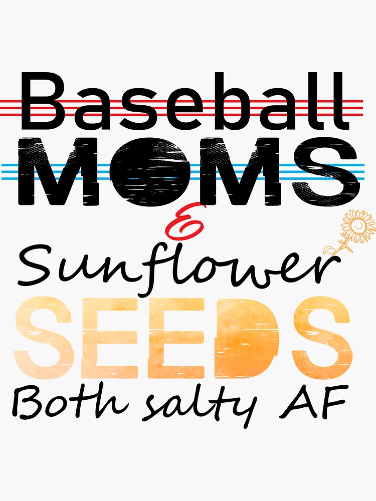 "Baseball moms and sunflower seeds both saly AF Extra salty brother