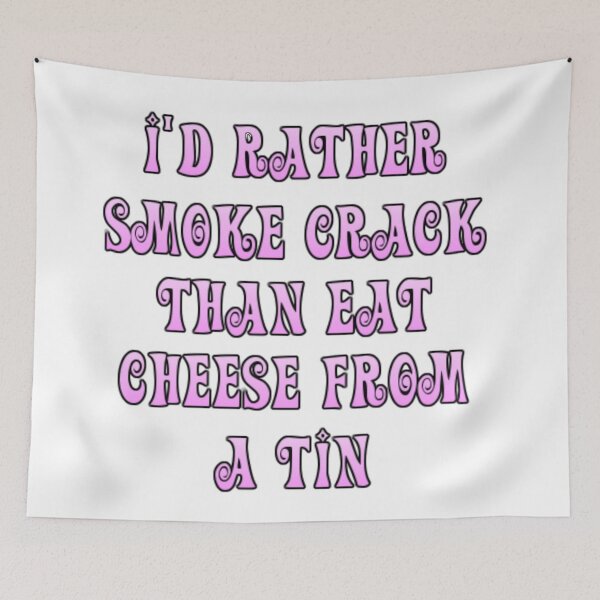Item preview, I'd Rather Smoke Crack Than Eat Cheese From A Tin designed and sold by toon-tees.