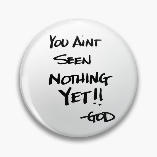 Item preview, NOTES FROM GOD YOU AINT SEEN NOTHING YET designed and sold by godswordinc.