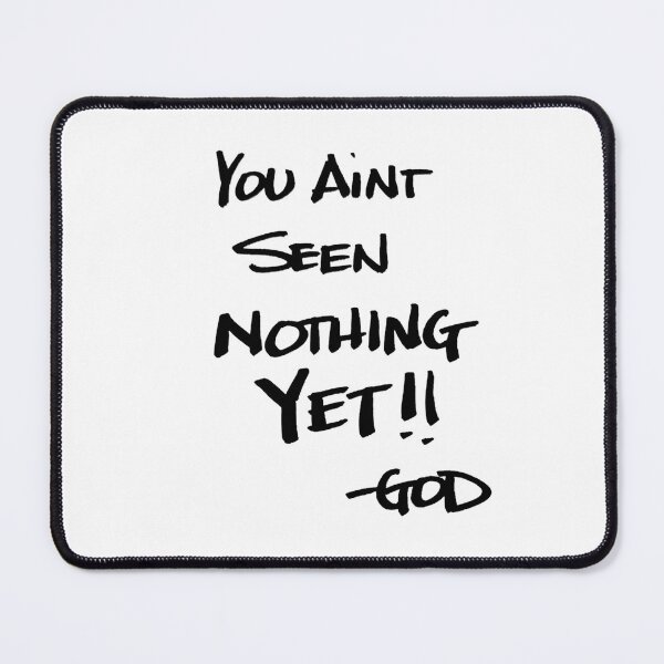 Item preview, NOTES FROM GOD YOU AINT SEEN NOTHING YET designed and sold by godswordinc.