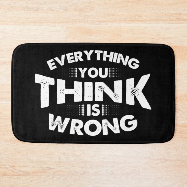 Item preview, Everything You Think Is Wrong designed and sold by zodakikki.