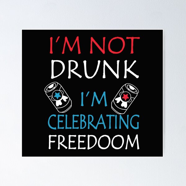 Item preview, I'M NOT DRUNK I'M CELEBRATING FREEDOM  America Fourth of July Independence Day designed and sold by AmapolaSerrato.