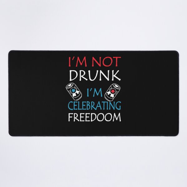 Item preview, I'M NOT DRUNK I'M CELEBRATING FREEDOM America Fourth of July Independence Day designed and sold by AmapolaSerrato.