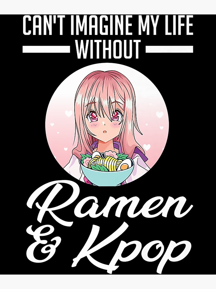 Cant Imagine My Ramen Kpop Ramen Merch Premium Poster By Bicadimolaw Redbubble