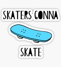 Skaters Gonna Skate Sticker