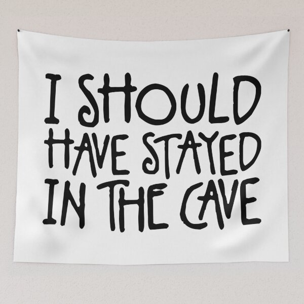 Item preview, I Should Have Stayed in the Cave designed and sold by LudlumDesign.