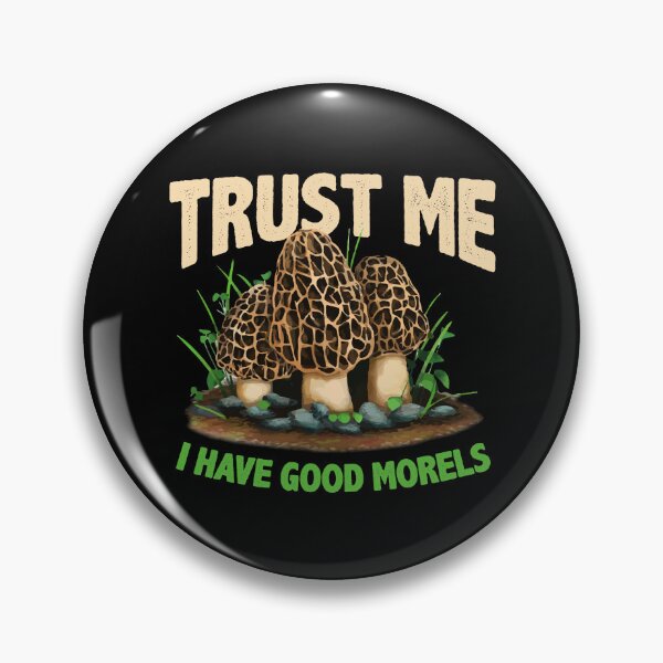 Item preview, Trust Me Have Good Morels Funny Morel Mushroom Foraging designed and sold by Dressed For  Duty.