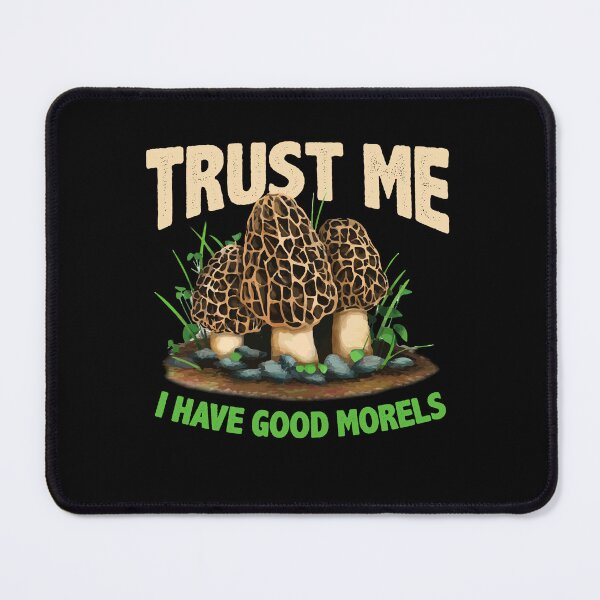 Item preview, Trust Me Have Good Morels Funny Morel Mushroom Foraging designed and sold by Dressed For  Duty.