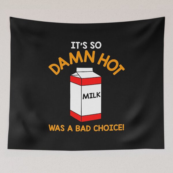 Item preview, It's So Damn Hot, Milk Was a Bad Choice  designed and sold by LeoJonsson.