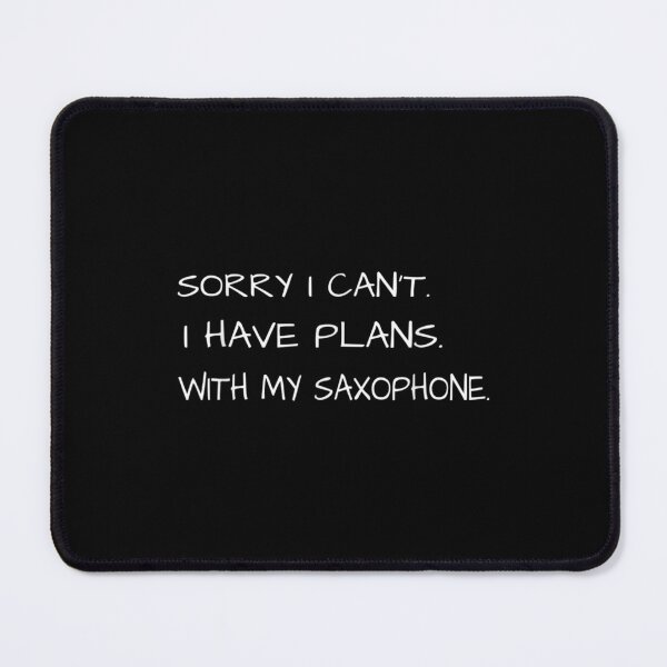 Item preview, Sorry I Can't I Have Plans With My Saxophone designed and sold by amyadt77.