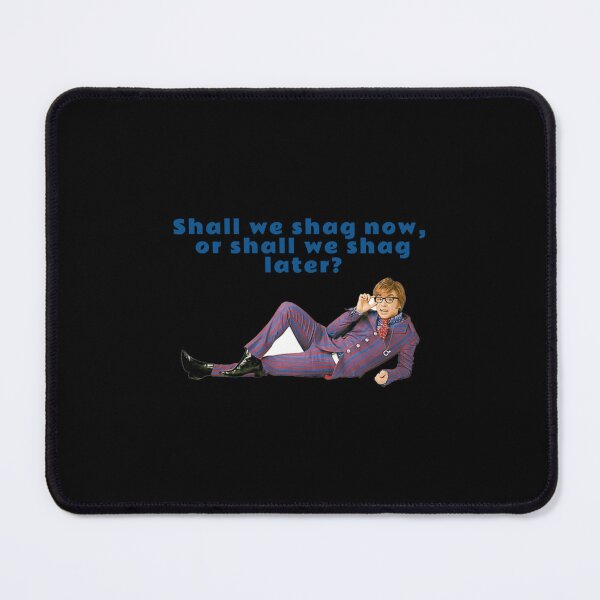 Item preview, Austin Powers Shall We Shag Now, Or Shall We Shag Later designed and sold by CharlesNassauer.