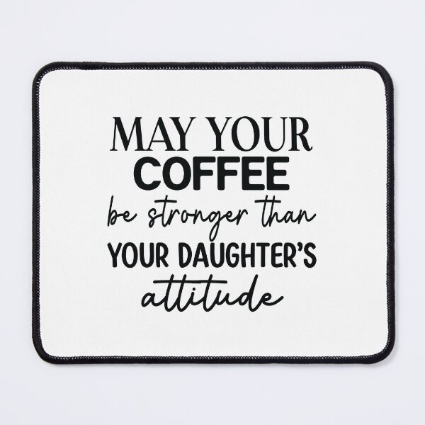 Item preview, Coffee be stronger than your daughters attitude- Funny Gift Idea's  designed and sold by The Full Cart.