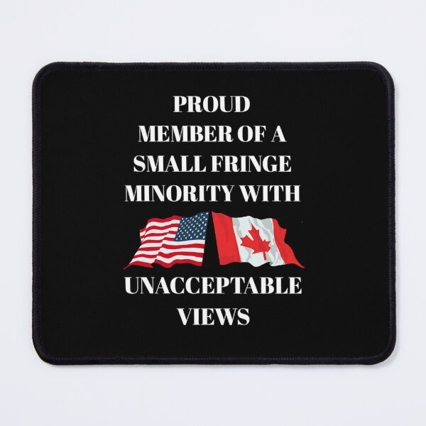 Item preview,  Proud member of a small fringe minority with unacceptable views. designed and sold by Umiska.