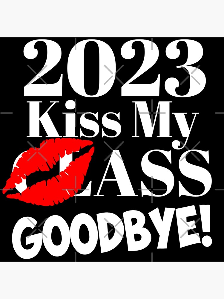  Senior Class Of 2023 Kiss My Class Good Bye Photographic Print By
