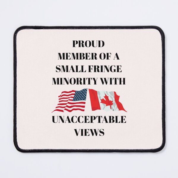 Item preview,  Proud member of a small fringe minority with unacceptable views. designed and sold by Umiska.