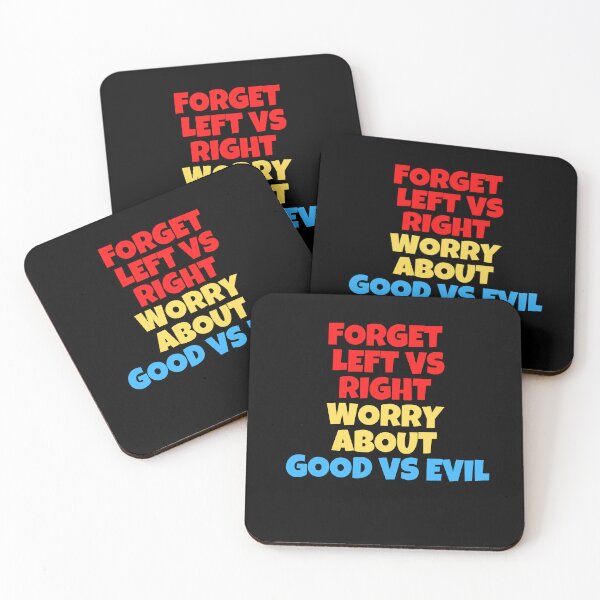 Item preview, Forget Left versus Right Worry about Good Versus Evil designed and sold by Peter Stawicki.