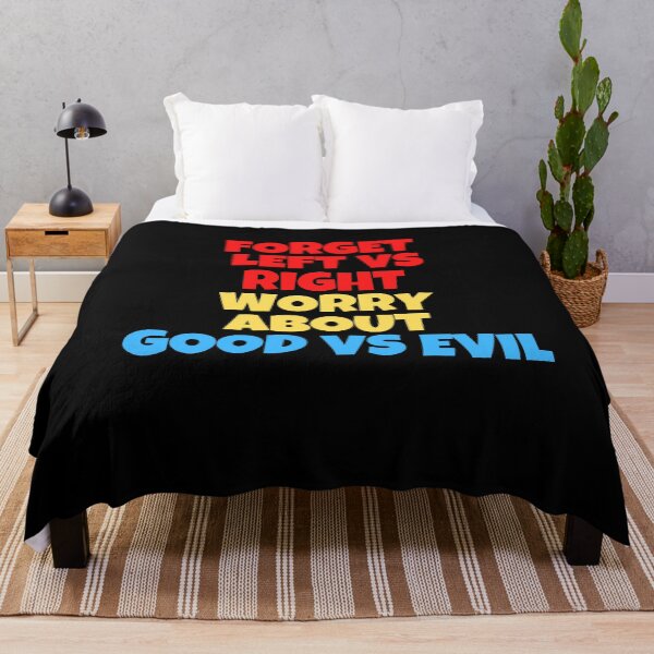 Item preview, Forget Left versus Right Worry about Good Versus Evil designed and sold by Peter Stawicki.