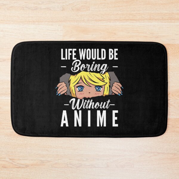 Item preview, Life Would Be Boring Without Anime designed and sold by patternprint1.