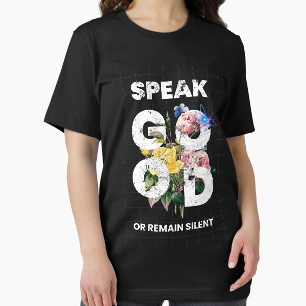 Speak good or remain silent - Print Essential T-Shirt