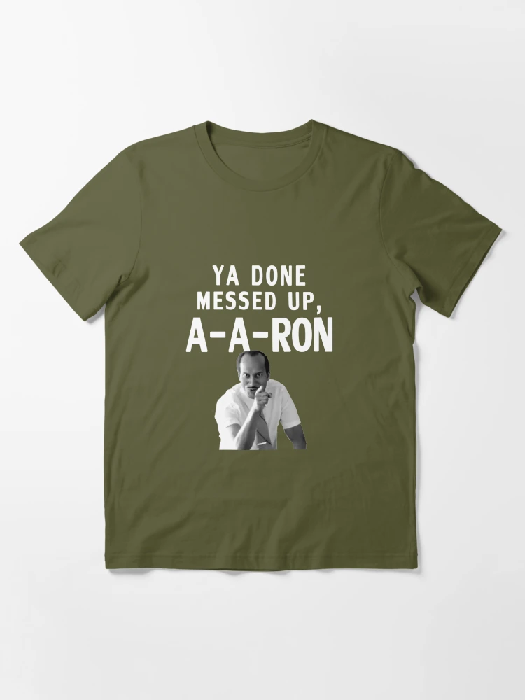 You done messed up aa store ron shirt