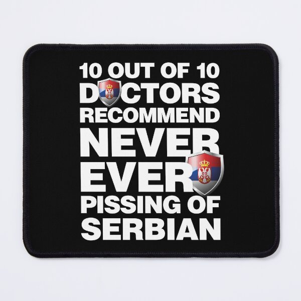 Item preview, 10 out of 10 Doctors recommend never pissing of Serbian designed and sold by elhefe.