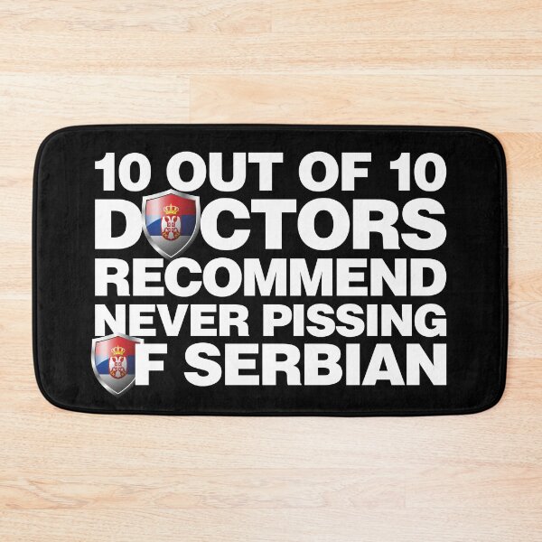 Item preview, 10 out of 10 Doctors recommend never pissing of Serbian designed and sold by elhefe.