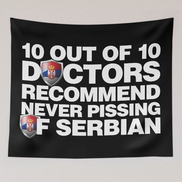 Item preview, 10 out of 10 Doctors recommend never pissing of Serbian designed and sold by elhefe.