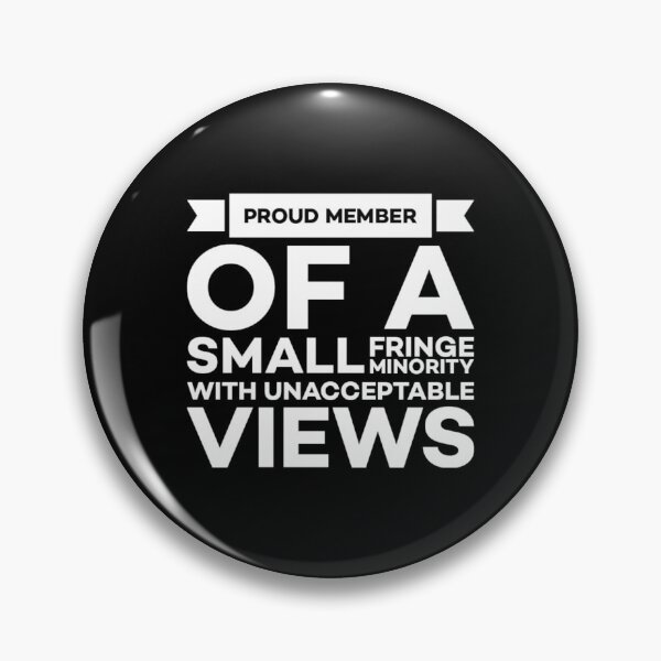 Item preview,  Proud member of a small fringe minority with unacceptable views. designed and sold by Umiska.
