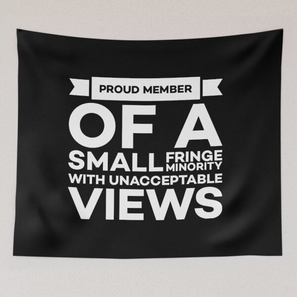 Item preview,  Proud member of a small fringe minority with unacceptable views. designed and sold by Umiska.