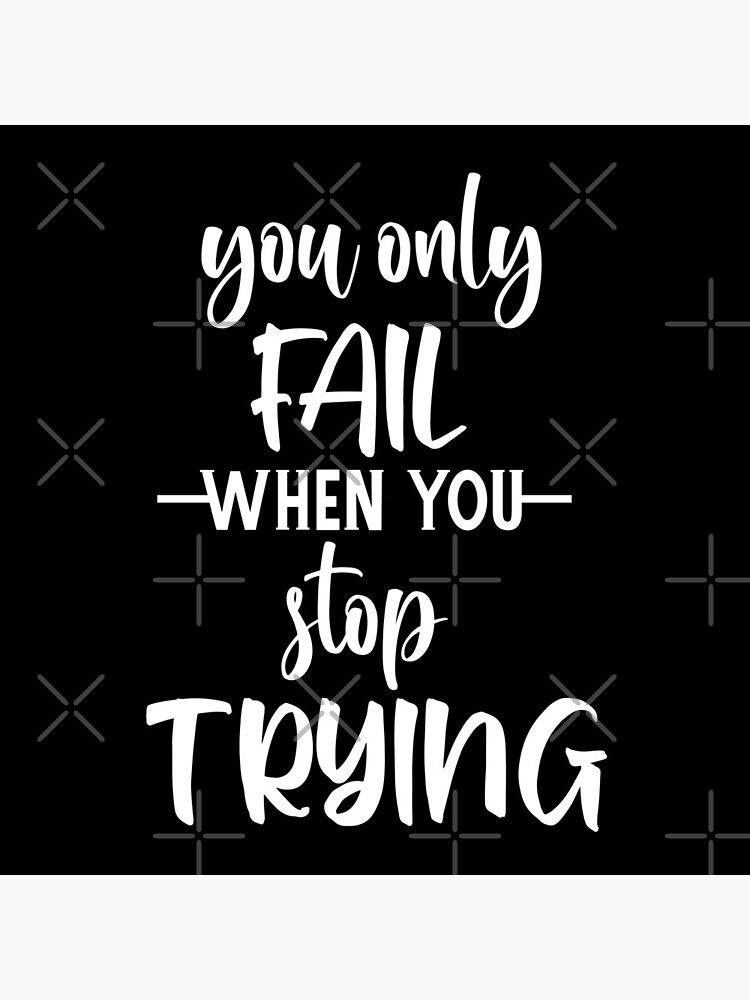 you-only-fail-when-you-stop-trying-quotation-poster-by-kimirina