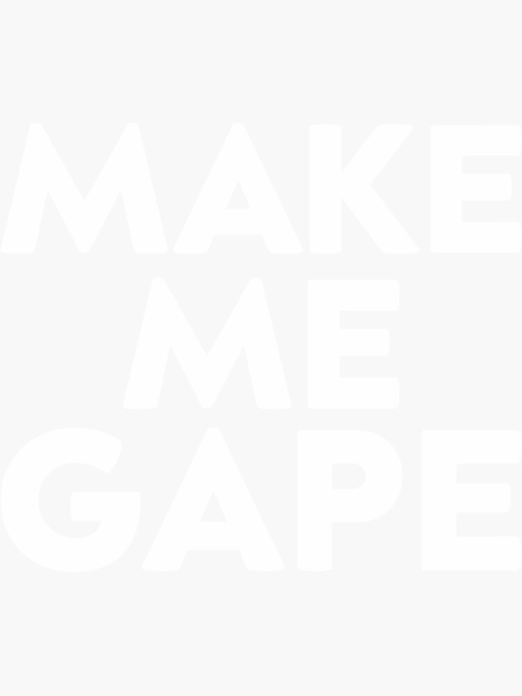 Make Me Gape Funny Anal Slut Quotes For Women And Girls Sticker By Teemupukki Redbubble