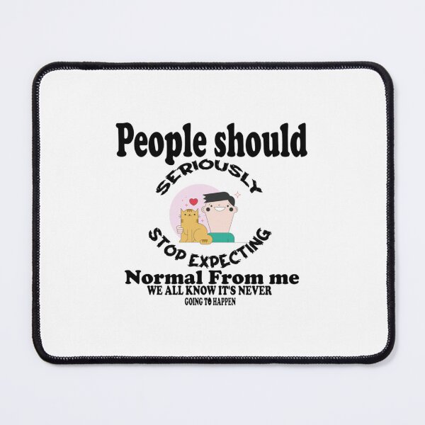 Item preview, People Should Seriously Stop Expecting Normal From Me Funny for Cats Lovers designed and sold by TranSangTF.
