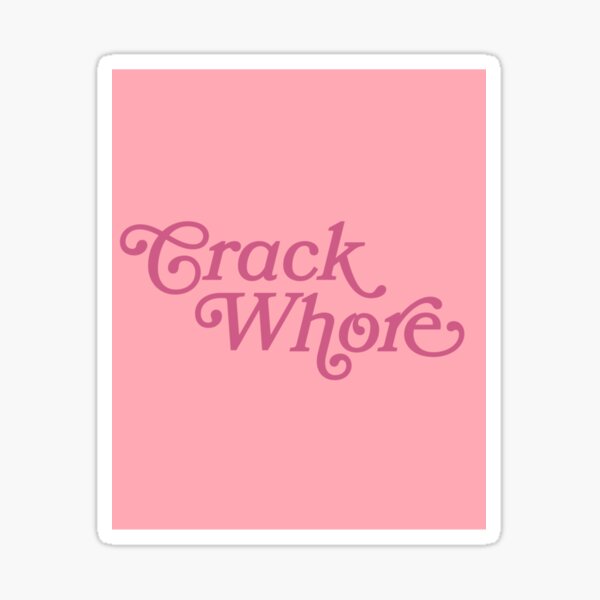 Crack Whore Sticker By Shelleyskinn Redbubble