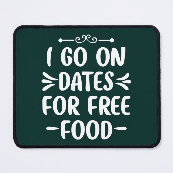 Item preview, I Go On Dates For Free Food designed and sold by ShelleySkinn.