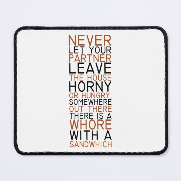 Item preview, Never let your partner leave the house horny or hungry, somewhere out there is a whore with a sandwh designed and sold by ShelleySkinn.