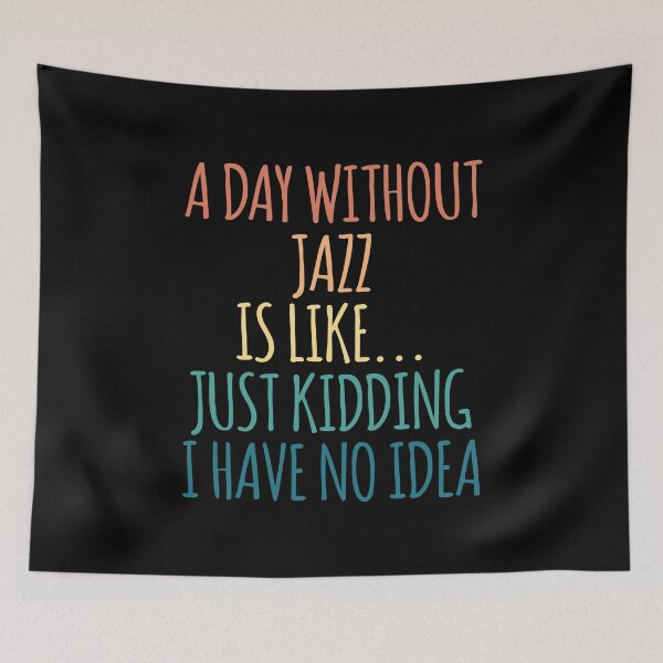 Item preview, A Day Without Jazz Is Like Just Kidding I Have No Idea designed and sold by kindxinn.