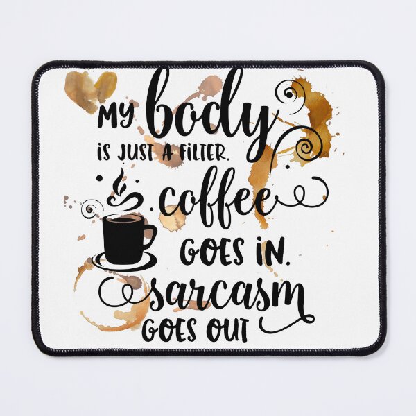 Item preview, My body is just a filter Coffee goes in sarcasm goes out designed and sold by Avalinn.