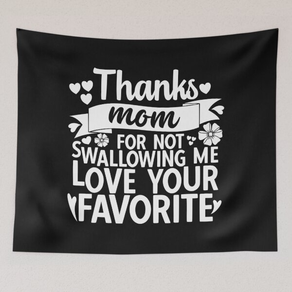 Item preview, Mom thanks for not swallowing me love your favorite designed and sold by Jonny021.