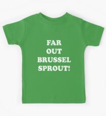 Far Out Brussel Sprout! Kids Tee